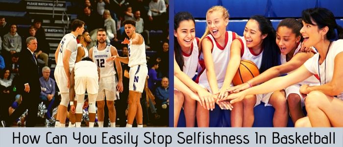 How Can You Easily Stop Selfishness In Basketball