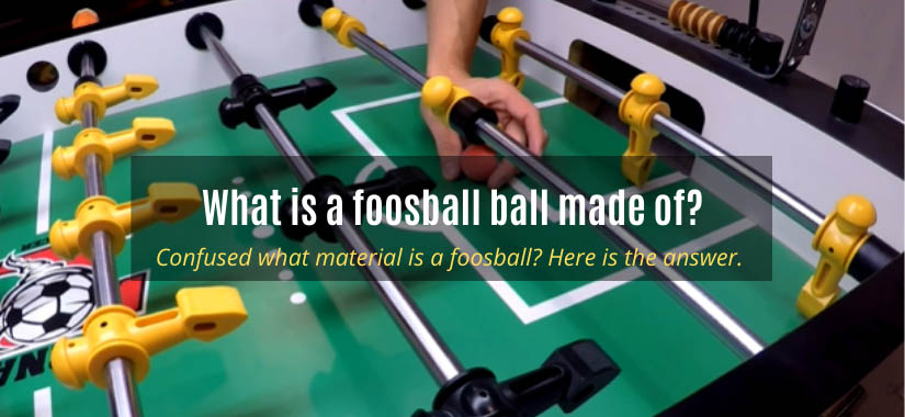 What is a foosball ball made of?