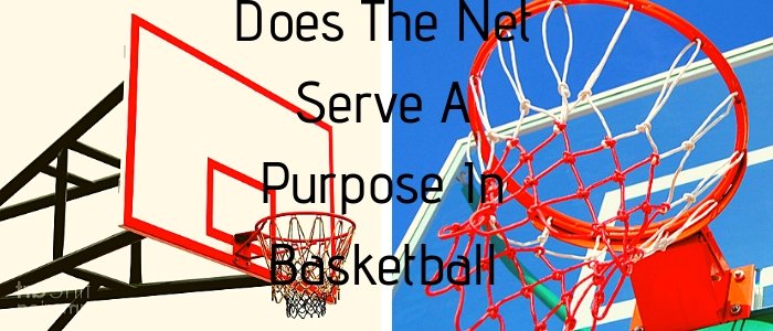 Does the net serve a purpose in basketball? Any Logic behind this?
