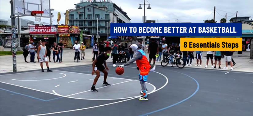 8 Easy Steps To Become Better At Basketball