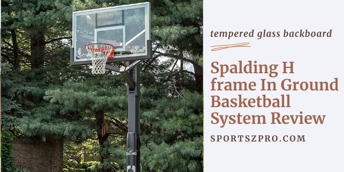 Spalding H frame In Ground Basketball System