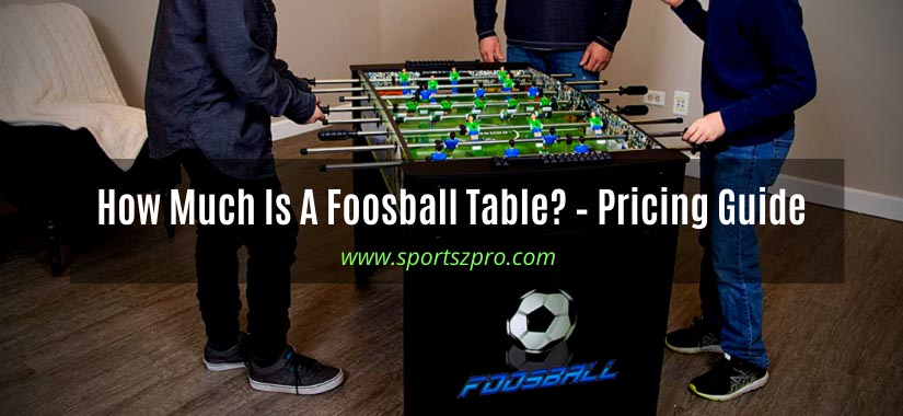 How Much Is A Foosball Table?