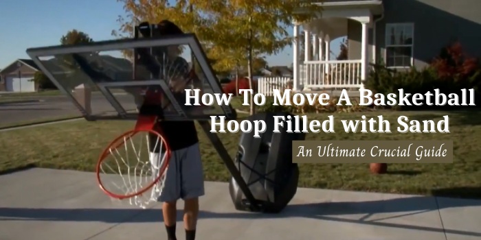 How To Move A Basketball Hoop Filled with Sand