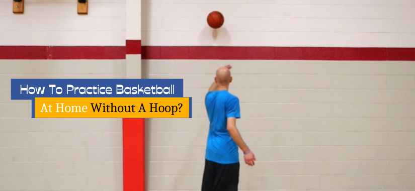 How To Practice Basketball At Home Without A Hoop?